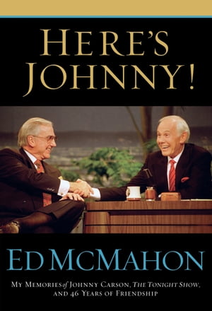 Here's Johnny! My Memories of Johnny Carson, The Tonight Show, and 46 Years of Friendship【電子書籍】[ Ed McMahon ]