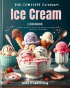 The Complete Cuisinart Ice Cream Maker Cookbook 