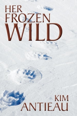 Her Frozen Wild【電子書籍】[ Kim Antieau ]