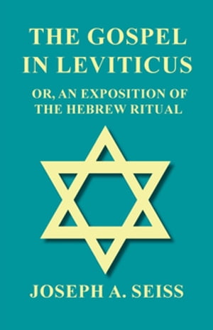 The Gospel in Leviticus - Or, An Exposition of The Hebrew Ritual