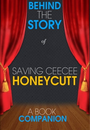 Saving CeeCee Honeycutt - Behind the Story (A Book Companion)