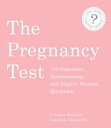 The Pregnancy Test 150 Important, Embarrassing, and Slightly Neurotic Questions【電子書籍】 Melissa Heckscher