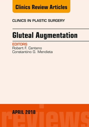 Gluteal Augmentation, An Issue of Clinics in Plastic Surgery