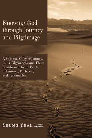 ŷKoboŻҽҥȥ㤨Knowing God through Journey and Pilgrimage A Scriptural Study of Journey, Jesus' Pilgrimages, and Their Significance to the Feasts of Passover, Pentecost, and TabernaclesŻҽҡ[ Seung Yeal Lee ]פβǤʤ4,168ߤˤʤޤ