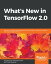 What's New in TensorFlow 2.0 Use the new and improved features of TensorFlow to enhance machine learning and deep learningŻҽҡ[ Ajay Baranwal ]