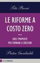 Le riforme a costo zero Dieci proposte per tornare a crescere