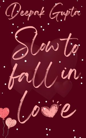 Slow to Fall in Love 30 Minutes ReadŻҽҡ[ Deepak Gupta ]