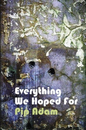 Everything We Hoped For【電子書籍】[ Pip Adam ]