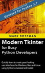 Modern Tkinter for Busy Python Developers: Quickly Learn to Create Great Looking User Interfaces for Windows, Mac and Linux Using Python's Standard GUI Toolkit【電子書籍】[ Mark Roseman ]