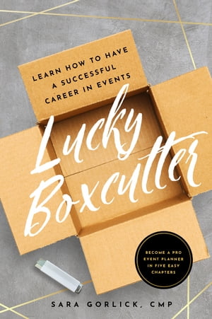 Lucky Boxcutter Learn How To Have A Successful Career In Events【電子書籍】[ Sara Gorlick ]