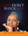 Satan Don 039 t Block My Way【電子書籍】 Lillie Mae-Hipps Dickerson