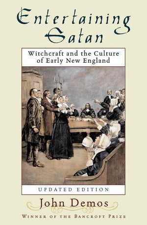 Entertaining Satan Witchcraft and the Culture of Early New England【電子書籍】[ John Putnam Demos ]