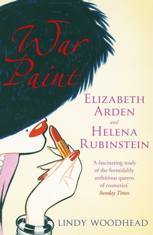 War Paint Elizabeth Arden and Helena Rubinstein: