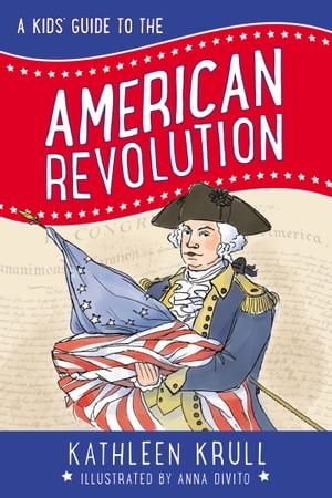 A Kids' Guide to the American RevolutionŻҽҡ[ Kathleen Krull ]