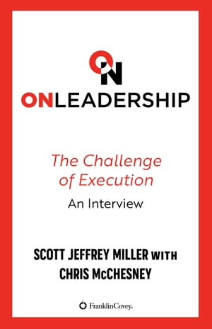 On Leadership The Challenge of Execution, An Interview【電子書籍】 Scott Jeffrey Miller