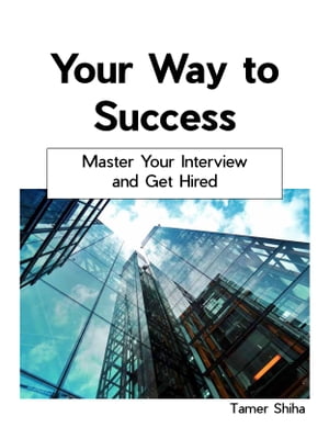 Your Way to Success: Master Your Interview and Get Hired.