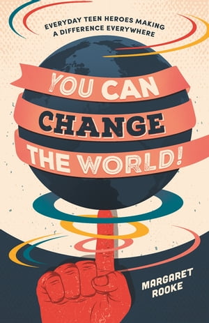 You Can Change the World! Everyday Teen Heroes Making a Difference Everywhere【電子書籍】[ Margaret Rooke ]