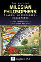 The Ancient Milesian Philosophers: Thales, Anaximander, Anaximenes: A Short Introduction to Their Lives and Works