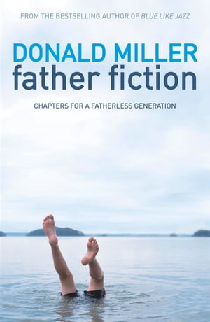 Father Fiction Chapters for a Fatherless Generation