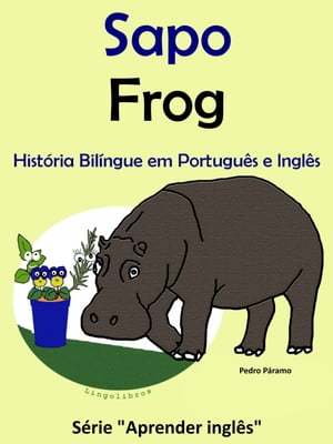 Hist?ria Bil?ngue em Portugu?s e Ingl?s: Sapo - Frog. S?rie Aprender I...
