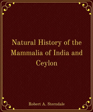 ŷKoboŻҽҥȥ㤨Natural History of the Mammalia of India and CeylonŻҽҡ[ Robert Armitage Sterndale ]פβǤʤ150ߤˤʤޤ