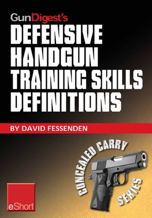 Gun Digest's Defensive Handgun Training Skills Definitions eShort Discover the most-used terms from the world of defensive handguns. Get definitions & examples related to shooting tips, techniques, drills & skills.