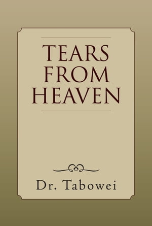 Tears from Heaven【電子書籍】[ Dr. Tabowei ]
