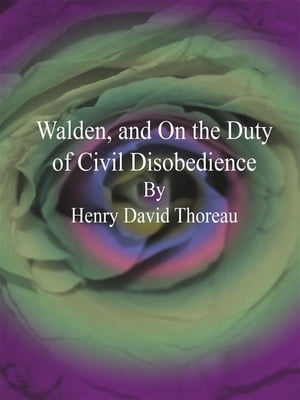 Walden, and On the Duty of Civil Disobedience【電子書籍】[ Henry David Thoreau ]