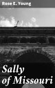 Sally of Missouri【電子書籍】 Rose E. Young