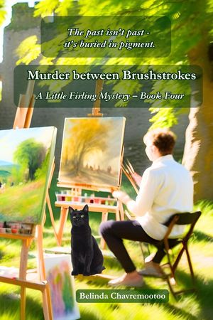 Murder between Brushstrokes: Where the Past Is Buried in Pigment Murder in Little Firling, #4【電子書籍】[ Belinda Chavremootoo ]