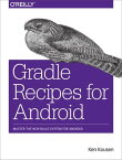 Gradle Recipes for Android Master the New Build System for Android【電子書籍】[ Ken Kousen ]
