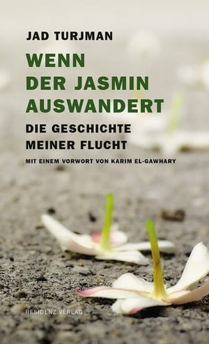 Wenn der Jasmin auswandertDie Geschichte meiner Flucht【電子書籍】[ Jad Turjman ]