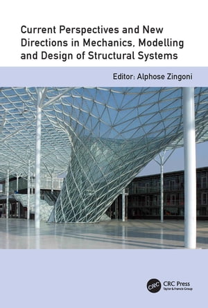 Current Perspectives and New Directions in Mechanics, Modelling and Design of Structural Systems Proceedings of The Eighth International Conference on Structural Engineering, Mechanics and Computation, 5-7 September 2022, Cape Town, Sout【電子書籍】