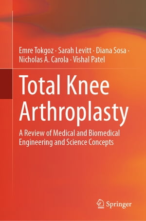 ŷKoboŻҽҥȥ㤨Total Knee Arthroplasty A Review of Medical and Biomedical Engineering and Science ConceptsŻҽҡ[ Emre Tokgoz ]פβǤʤ15,800ߤˤʤޤ
