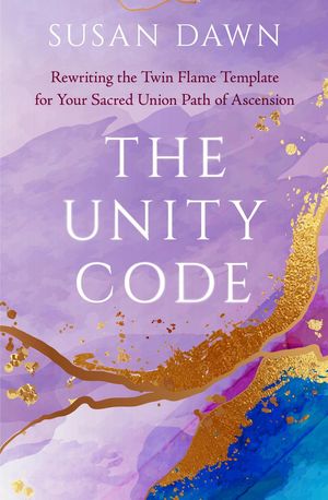 The Unity Code: Rewriting the Twin Flame Template for Your Sacred Union Path of Ascension
