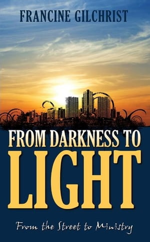From Darkness to Light: From the Street to Ministry