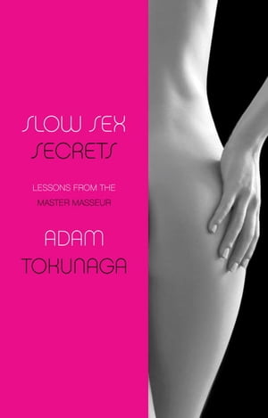 Slow Sex Secrets: Lessons from the Master Masseur