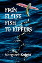 From Flying Fish to Kippers【電子書籍】 Margaret Knight