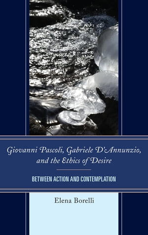 Giovanni Pascoli, Gabriele D’Annunzio, and the Ethics of Desire