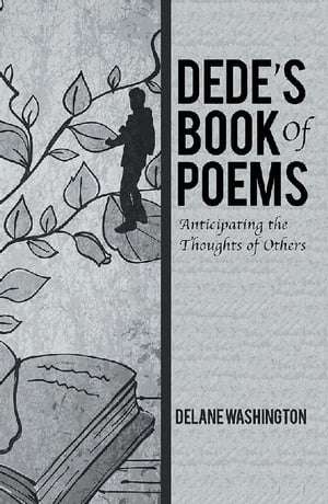 Dede’S Book of Poems Anticipating the Thoughts of Others【電子書籍】 Delane Washington