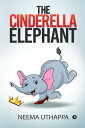 The Cinderella Elephant【電子書籍】 Neema Uthappa