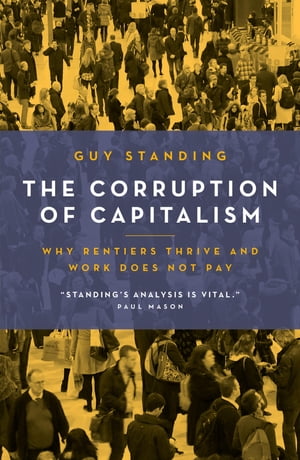 ŷKoboŻҽҥȥ㤨The Corruption of Capitalism Why rentiers thrive and work does not payŻҽҡ[ Guy Standing ]פβǤʤ960ߤˤʤޤ