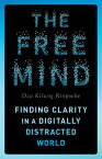 The Free Mind Finding Clarity in a Digitally Distracted World【電子書籍】[ Dza Kilung Rinpoche ]