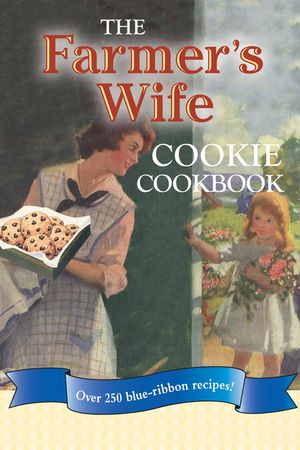 The Farmer's Wife Cookie Cookbook Over 250 blue-ribbon recipes!【電子書籍】[ Lela Nargi ]