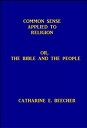 ŷKoboŻҽҥȥ㤨Common Sense Applied to Religion Or, the Bible and the PeopleŻҽҡ[ Catharine E. Beecher ]פβǤʤ132ߤˤʤޤ