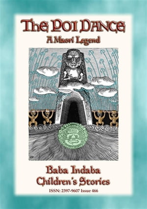 THE POI-DANCE - A Maori Legend Baba Indaba Children's Stories issue 466【電子書籍】[ Anon E. Mouse ]