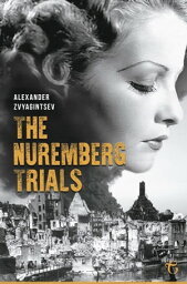 The Nuremberg Trials【電子書籍】[ Alexander Zvyagintsev ]