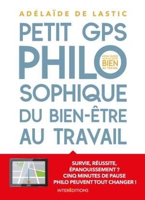 楽天楽天Kobo電子書籍ストアPetit GPS philosophique de bien-?tre au travail Survie, r?ussite ?panouissement? Cinq minutes de pause philo peuvent tout changer !【電子書籍】[ Ad?la?de de Lastic ]