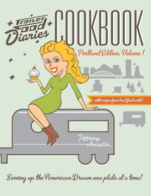 Trailer Food Diaries Cookbook: Portland Edition,