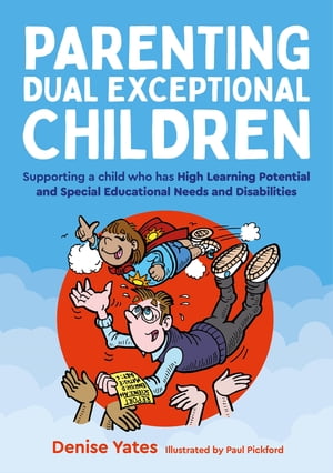 Parenting Dual Exceptional Children Supporting a Child who Has High Learning Potential and Special Educational Needs and Disabilities【電子書籍】 Denise Yates
